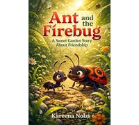 Ant and the Firebug: A Sweet Garden Story About Friendship