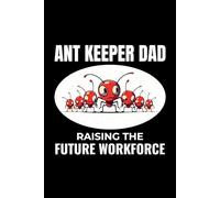 Ant Keeper Dad - Raising the Future Workforce: Bug Insect Collector Journal: Notebook for Bug Lovers, Entomology Notes, Field Observations & Species Tracking - Lined Writing Logbook for Adults & Kids