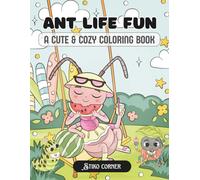 Ant Life Fun: A Cute and Cozy Coloring Book for All Ages Featuring Adorable Ant Adventures for Stress Relief and Creativity