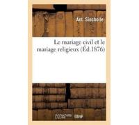 Ant Sincholle Le Mariage Civil Et Le Mariage Religieux (Tascabile)