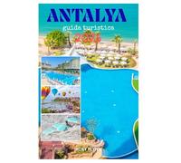 ANTALIA guida turistica 2026: Elementi essenziali per pianificare il tuo viaggio, l' alloggio, le avventure più emozionanti e le principali attrazioni per i principianti per una vacanza perfetta