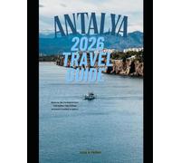 ANTALYA 2026 TRAVEL GUIDE: Discover the Turkish Riviera with Insider Tips, Hidden Beaches & Ancient Wonders