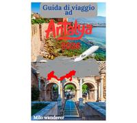 Antalya Guida di viaggio 2026: Una guida per viaggiatori alla cultura, alla storia, ai resort di lusso, al clima mite e alle gemme nascoste della Turchia