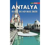Antalya Guide de voyage 2025: Le manuel du voyageur ultime pour des aventures inoubliables, les principales attractions et les secrets locaux
