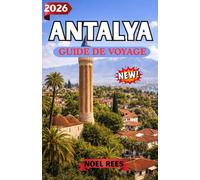 ANTALYA GUIDE DE VOYAGE 2026: Guide complet d’Antalya en Turquie : plages, merveilles antiques, culture locale et expériences inoubliables