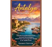 Antalya Reiseführer 2026: Entdecken Sie atemberaubende Küsten, historische Wunder, lebendige Basare und unvergessliche Abenteuer an der Türkischen Riviera