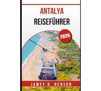 ANTALYA REISEFÜHRER 2026: Entdecken Sie Kultur, Küche und Abenteuer an der türkisfarbenen Küste der Türkei