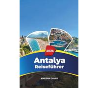 ANTALYA REISEFÜHRER 2026: Entdecken Sie versteckte Schätze, historische Sehenswürdigkeiten, Reisetipps und unvergessliche Urlaubserlebnisse