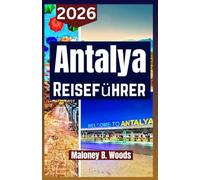 ANTALYA REISEFÜHRER 2026: Reisemanual mit Reiseplan und Tipps für Strände, Wasserfälle, Geschichte, Essen und Tagesausflüge