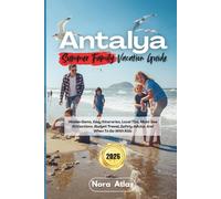 Antalya Summer Family Vacation 2026: Hidden Gems, Easy Itineraries, Local Tips, Must-See Attractions, Budget Travel, Safety Advice, And When To Go With Kids