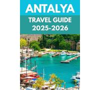 Antalya Travel Guide 2025-2026: A Local’s Guide to Cliffside Adventures, Turquoise Waters & Timeless Wonders
