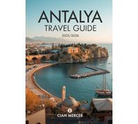 Antalya Travel Guide 2025/2026: Discover Turkey’s Stunning Coastal Gem with Beaches, Historic Sites, Local Cuisine & Insider Tips