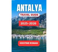 Antalya Travel Guide 2025-2026: Explore the Rich History, Vibrant Culture, and Stunning Coastal Escapes of Turkey's Mediterranean Jewel