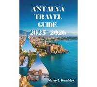 ANTALYA TRAVEL GUIDE 2025-2026: Exploring Turkey's Coastal Paradise and Rich Heritage