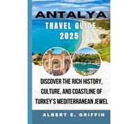 ANTALYA TRAVEL GUIDE 2025: Discover the Rich History, Culture, and Coastline of Turkey’s Mediterranean Jewel
