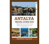 ANTALYA TRAVEL GUIDE 2025: Hidden Gems, Local Secrets, and Bucket-List Experiences on the Turkish Riviera