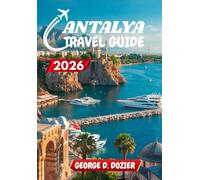 ANTALYA TRAVEL GUIDE 2026: A Complete Guide for First-Time and Seasoned Travelers