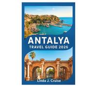 ANTALYA TRAVEL GUIDE 2026: Discover Turquoise Waters, Ancient Ruins, and Mediterranean Magic