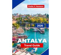 Antalya Travel Guide 2026: Explore Stunning Beaches, Ancient Ruins, Local Cuisine, Outdoor Adventures, and Essential Tips for Your Turkey Getaway