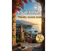 Antalya Travel Guide 2026: Step Into a Story of Ancient Cities, Coastal Luxury, and Timeless Mediterranean Magic