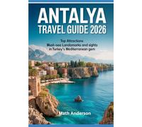 ANTALYA TRAVEL GUIDE 2026: Top Attractions Must-See Landmarks and Sights on Turkey’s Turquoise Coast