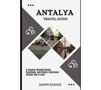 ANTALYA TRAVEL GUIDE: A Journey Through History, Coastlines, And Culture Experience Antalya Like A Local
