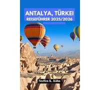 ANTALYA, TÜRKEI REISEFÜHRER 2025/2026: Entdecken Sie die Türkei wie ein Einheimischer: antike Stätten, traumhafte Strände, Küche, Top-Sehenswürdigkeiten, Festivals, Abenteuer und Reiserouten.