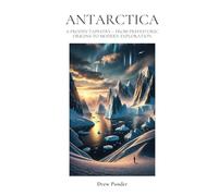 Antarctica: A Frozen Tapestry - From Prehistoric Origins to Modern Exploration