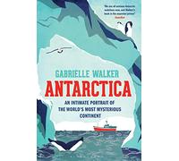 Antarctica: An Intimate Portrait of the World's Most Mysterious Continent