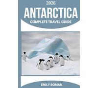 ANTARCTICA COMPLETE TRAVEL GUIDE 2026