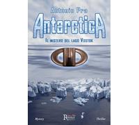 Antarctica. Il mistero del lago Vostok - Pra Antonio