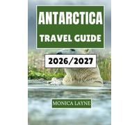 Antarctica Travel Guide 2026-2027: Explore the Frozen Wilderness and Uncover Nature's Raw Beauty