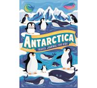 Antarctica Travel Journal for Kids: With Prompts to Record Your Big Adventures