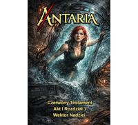 ANTARIA: Czerwony Testament - Akt I - Roz. 1 Wektor Nadziei