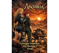 ANTARIA: Czerwony Testament - Akt I - Rozdział 3: Droga