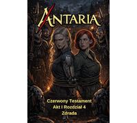 ANTARIA: Czerwony Testament - Akt I - Rozdział 4: Zdrada