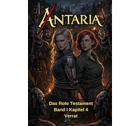 ANTARIA: Das Rote Testament - Band I - Kapitel 4: Verrat