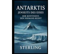 Antarktis, jenseits des Eises I Der Kontinent, den niemand kennt: War die Antarktis einst Heimat einer älteren Zivilisation?