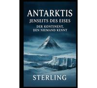 Antarktis, jenseits des Eises I Der Kontinent, den niemand kennt: War die Antarktis einst Heimat einer älteren Zivilisation?