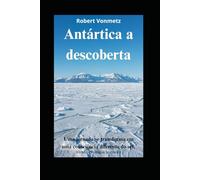 Antártica a descoberta: Uma jornada se transforma em uma consciência diferente do ser.