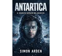 ANTARTICA: IL SEGRETO SEPOLTO NEL GHIACCIO