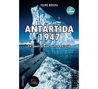 Antartida 1947 (Spanish Edition): (Versión sin solapas): La guerra que nunca existió: 2