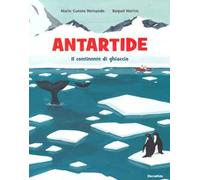 Antartide. Il continente di ghiaccio. Ediz. a colori