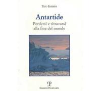 Antartide. Perdersi e ritrovarsi alla fine del mondo