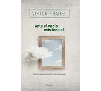 Ante el vacío existencial / Before the Existential Vacuum: Hacia Na Humanizacion De La Psicoterapia