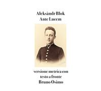 Ante Lucem: (1898-1900) versione metrica con testo a fronte