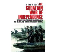 Ante Nazor The Croatian War of Independence (Tascabile)