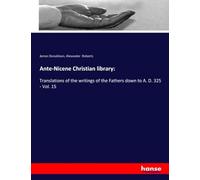 Ante-Nicene Christian library:: Translations of the writings of the Fathers down to A. D. 325 - Vol. 15