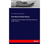 Ante-Nicene Christian library:: Translations of the writings of the Fathers down to A. D. 325 - Vol. 19