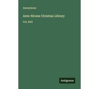 Ante-Nicene Christian Library: Vol. XXII